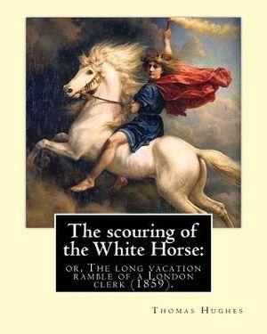 The scouring of the White Horse: or, The long vacation ramble of a London clerk (1859). By: Thomas Hughes, illustrated By: Richard "Dickie" Doyle: Tho image number 0