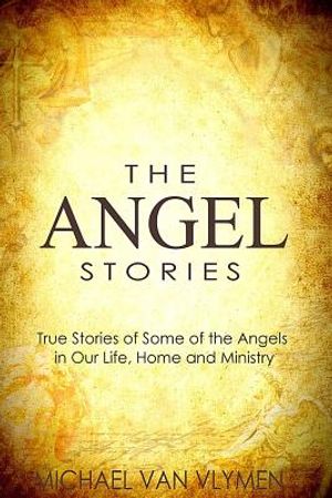The Angel Stories: True Stories of Some of the Angels in our Life, Home and Ministry image number 0