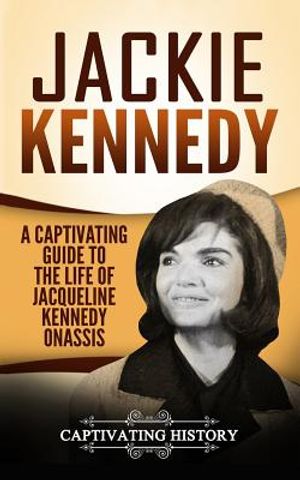 Jackie Kennedy: A Captivating Guide to the Life of Jacqueline Kennedy Onassis image number 0