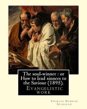 The soul-winner: or How to lead sinners to the Saviour (1895). By: C. H. Spurgeon: Charles Haddon Spurgeon (19 June 1834 - 31 January 1 image number 0