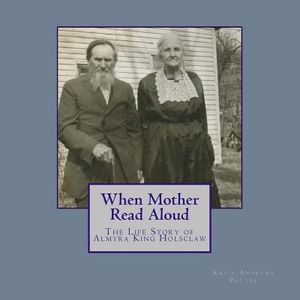 When Mother Read Aloud: The Life Story of Almyra King Holsclaw image number 0