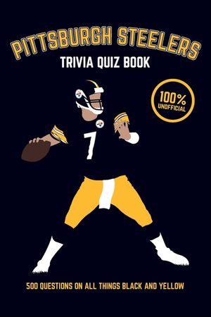 Pittsburgh Steelers Trivia Quiz Book: 500 Questions on all Things Black and Yellow image number 0