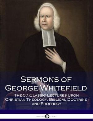 Sermons of George Whitefield: The 57 Classic Lectures Upon Christian Theology, Biblical Doctrine and Prophecy image number 0