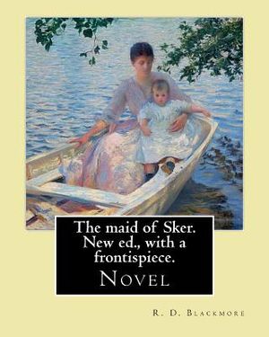 The maid of Sker. New ed., with a frontispiece. By: R. D. Blackmore: Blackmore considered The Maid of Sker to be his best novel.The Maid of Sker is se image number 0