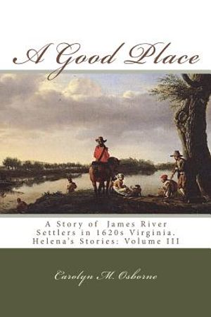 A Good Place: A Story of James River Settlers in 1620s Virginia image number 0
