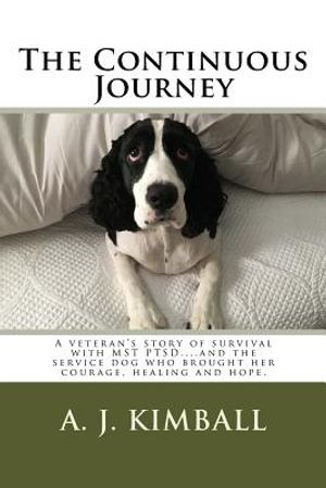 The Continuous Journey: A veteran's story of survival with MST PTSD...and the service dog who brought her courage, healing and hope image number 0