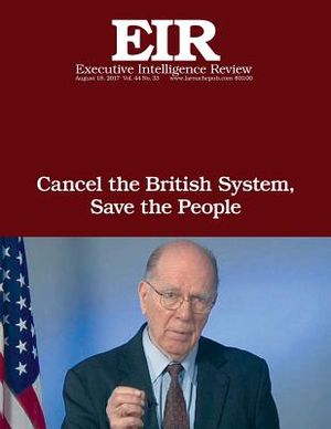 Cancel the British System, Save the People: Executive Intelligence Review; Volume 44, Issue 33 image number 0