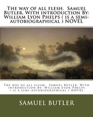 The way of all flesh. Samuel Butler. With introduction By: William Lyon Phelps ( is a semi-autobiographical ) NOVEL image number 0