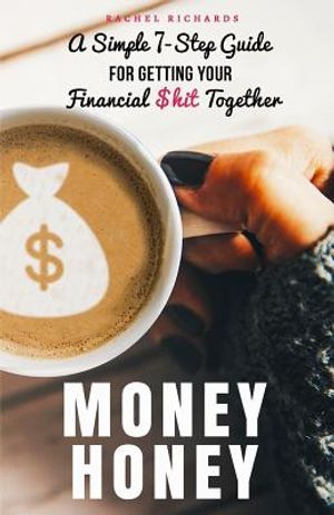 Money Honey: A Simple 7-Step Guide For Getting Your Financial $hit Together image number 0