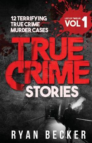 True Crime Stories Volume 1: 12 Terrifying True Crime Murder Cases image number 0