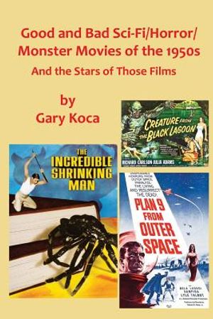 Good and Bad Sci-Fi/Horror Movies of the 1950s: And the Stars Who Were in Those Films image number 0