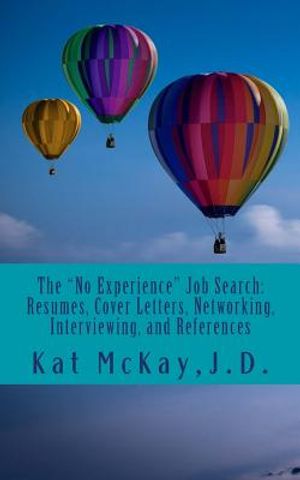 The "No Experience" Job Search: Resumes, Cover Letters, Networking, Interviewing, and References image number 0