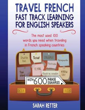 Travel French: Fast Track Learning for English Speakers: The most used 100 words you need to get around when traveling in French spea image number 0