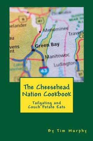 The Cheesehead Nation Cookbook: Tailgating & Couch Potato Eats image number 0
