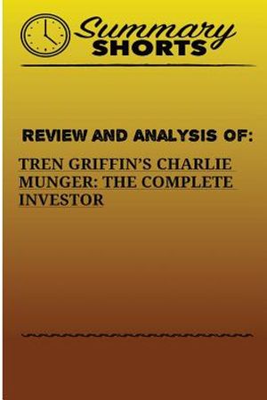 Review And Analysis Of: : Tren Griffins's Charlie Munger: The Complete Investor image number 0