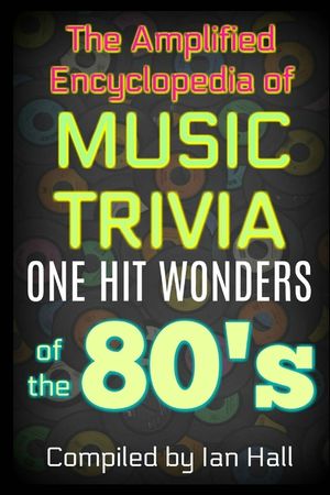 The Amplified Encyclopedia of Music Trivia: One Hit Wonders of the 80's image number 0
