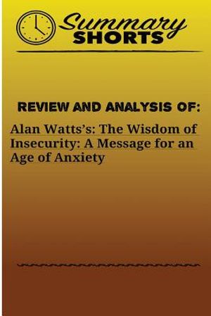 Review and Analysis of: Alan Watts?s: : The Wisdom of Insecurity: A Message for an Age of Anxiety image number 0