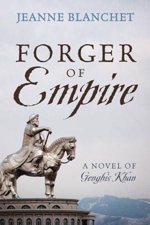 Forger of Empire: A Novel of Genghis Khan image number 0