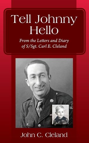 Tell Johnny Hello: From the Letters and Diary of S/Sgt. Carl E. Cleland image number 0