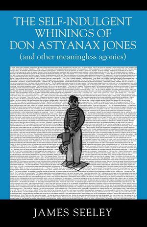 The Self-indulgent Whinings of Don Astyanax Jones: (and other meaningless agonies) image number 0