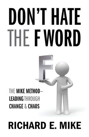 Don't Hate the F Word: The Mike Method - Leading Through Change & Chaos image number 0
