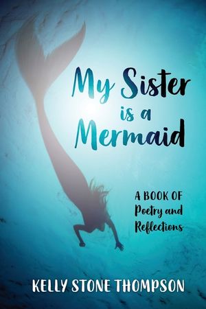 My Sister is a Mermaid: A Book of Poetry and Reflections image number 0