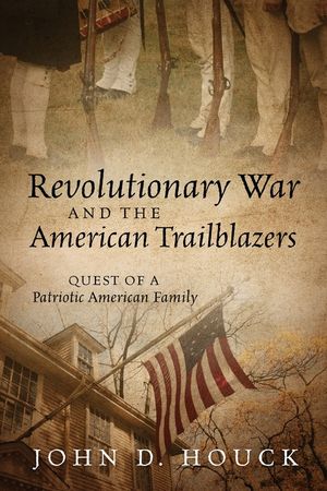 Revolutionary War and the American Trailblazers: Quest of a Patriotic American Family image number 0