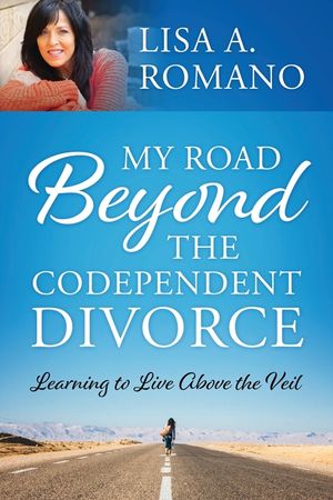 My Road Beyond the Codependent Divorce: Learning to Live Above the Veil image number 0