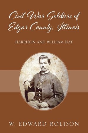 Civil War Soldiers of Edgar County, Illinois: Harrison and William Nay image number 0