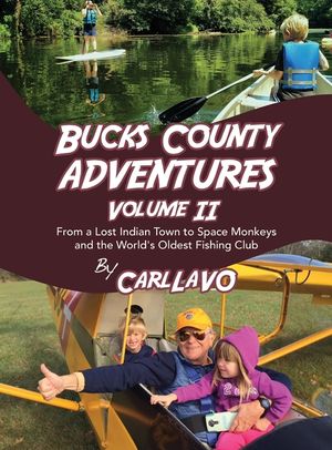 Bucks County Adventures Volume II: From a Lost Indian Town to Space Monkeys and the World's Oldest Fishing Club image number 0