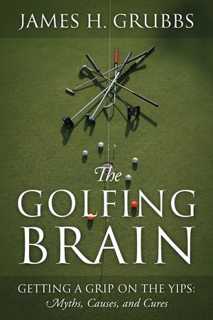 The Golfing Brain: Getting a Grip on the Yips: Myths, Causes, and Cures image number 0