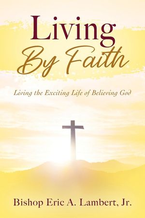 Living By Faith: Living the Exciting Life of Believing God image number 0