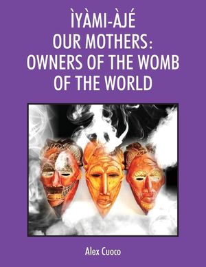 &Igrave;y&agrave;mi-&Agrave;j&eacute; Our Mothers: Owners of the Womb of the World image number 0