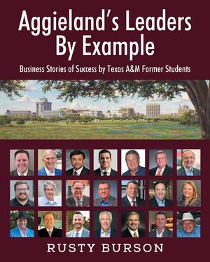 Aggieland's Leaders By Example: Business Stories of Success by Texas A&M Former Students image number 0