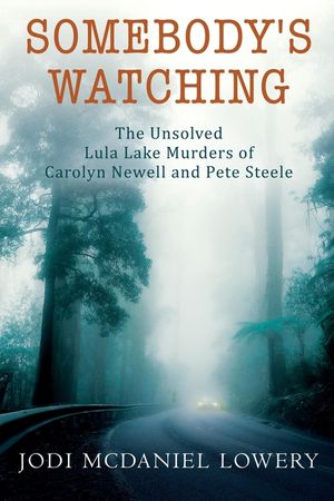 Somebody's Watching: The Unsolved Lula Lake Murders of Carolyn Newell and Pete Steele image number 0