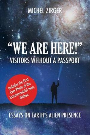 "WE ARE HERE!" Visitors Without a Passport: Essays on Earth's Alien Presence image number 0