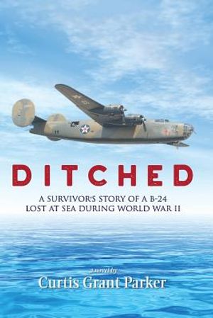 Ditched: A Survivor's Story of a B-24 Lost at Sea during World War II image number 0