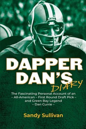 Dapper Dan's Diary: A Fascinating Account of an All-American - First Round Draft Pick - Green Bay Packers Legend image number 0