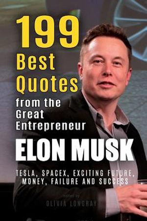 Elon Musk: 199 Best Quotes from the Great Entrepreneur: Tesla, SpaceX, Exciting Future, Money, Failure and Success (Powerful Less image number 0