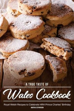 A True Taste of Wales Cookbook: Royal Welsh Recipes to Celebrate Hrh Prince Charles' Birthday image number 0