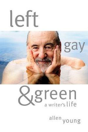 Left, Gay & Green: A Writer's Life image number 0
