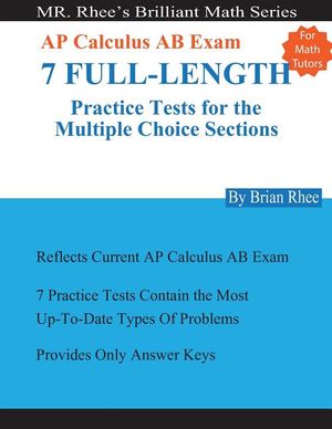 For Math Tutors: AP Calculus AB Exam 7 Full-Length Practice Tests for the Multiple Choice Sections: 7 Full-Length Practice Tests for th image number 0