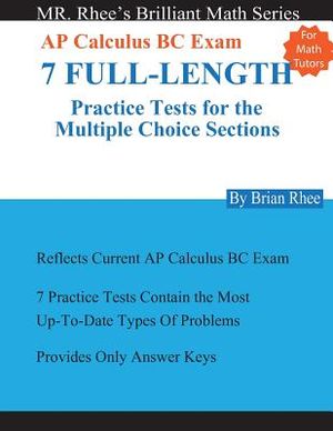 For Math Tutors: AP Calculus BC Exam 7 Full-Length Practice Tests for the Multiple Choice Sections: 7 Full-Length Practice Tests for th image number 0