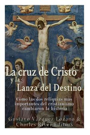 La cruz de Cristo y la Lanza del Destino: C&oacute;mo las dos reliquias m&aacute;s importantes del cristianismo cambiaron la historia image number 0