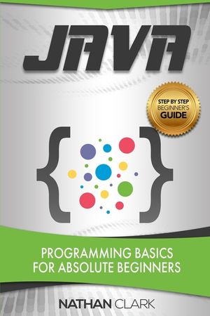 Java: Programming Basics for Absolute Beginners image number 0