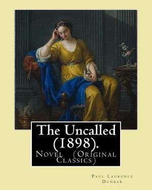 The Uncalled (1898). By: Paul Laurence Dunbar: Novel (Original Classics) image number 0