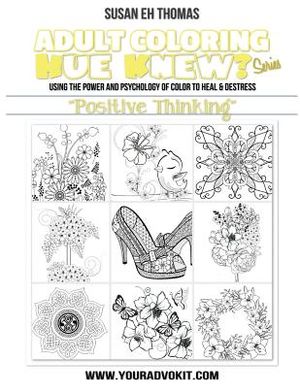 Adult Coloring Hue Knew? Series "Positive Thinking": Using the Psychology of Color to Emote and Evoke the Emotions They're Associated With image number 0