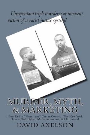 Murder, Myth, & Marketing: How Rubin "Hurricane" Carter Conned The New York Times, Bob Dylan, Madison Avenue, & Hollywood image number 0