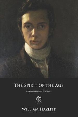 The Spirit of the Age: Or, Contemporary Portraits image number 0