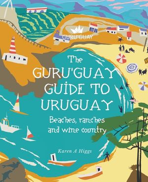 Guru'Guay Guide to Uruguay: Beaches, Ranches and Wine Country image number 0